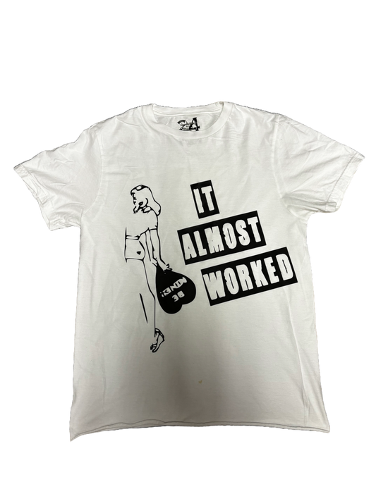 IT ALMOST WORKED T SHIRT